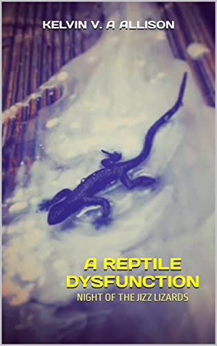 A Reptile Dysfunction: Night of the Jizz Lizards By Kelvin V A Allison Paperback